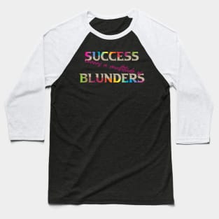 Success Covers a Multitude of Blunders. Success Moving Forward - Inspirational - Motivational. Success Moving Forward - Inspirational - Motivational Baseball T-Shirt